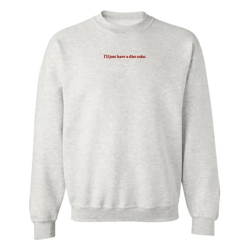 'I'll Just Have A Diet Coke' Embroidered Crewneck Sweatshirt T-Shirts, Hoodie | UrbanDripWear.com