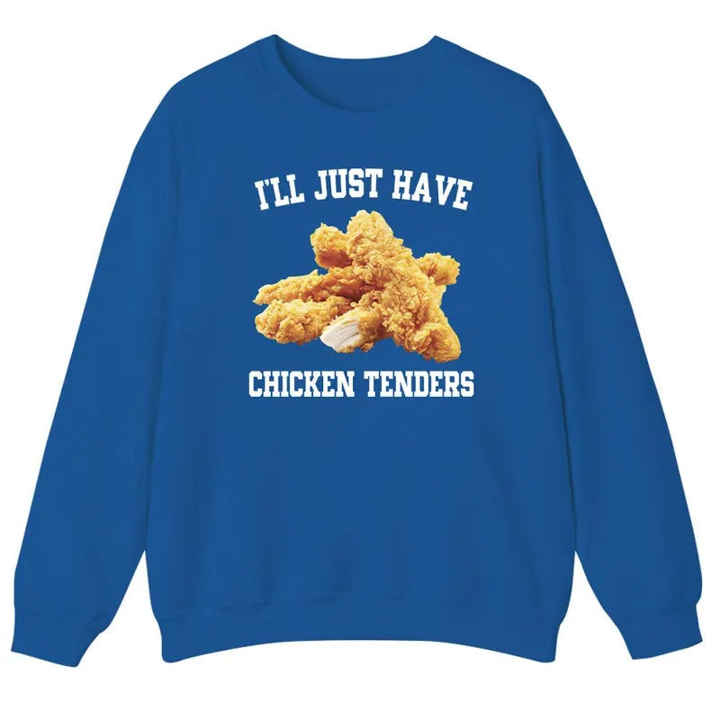 I'll Just Have Chicken Tenders Unisex  Sweatshirt, T-Shirt  and Hoodie | UrbanDripWear.com