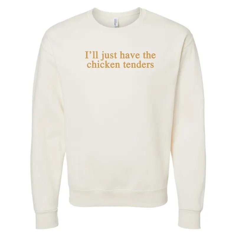 'I'll Just Have The Chicken Tenders' Crewneck Sweatshirt T-Shirts, Hoodie | UrbanDripWear.com