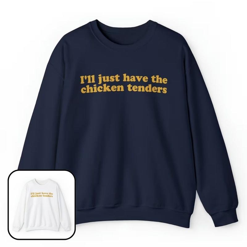I'll Just Have The Chicken Tenders Crewneck Sweatshirt, Funny Sweatshirt for Women T-Shirts, Hoodie | UrbanDripWear.com