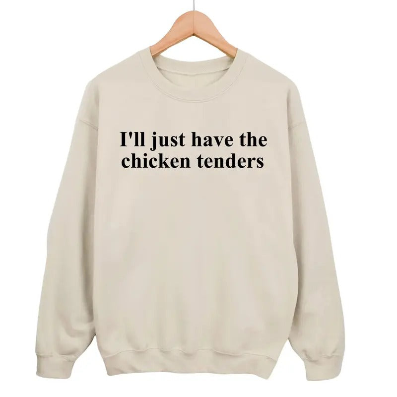 I'll Just Have The Chicken Tenders Sweatshirt, Hoodie, Tshirt, Trendy Sweatshirt, Funny Sayings, Chicken Nugget Lover