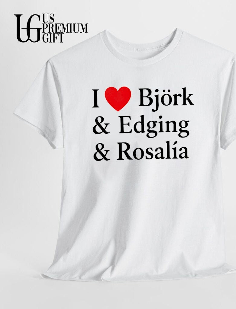 I love Bjork and Edging and Rosalia shirt