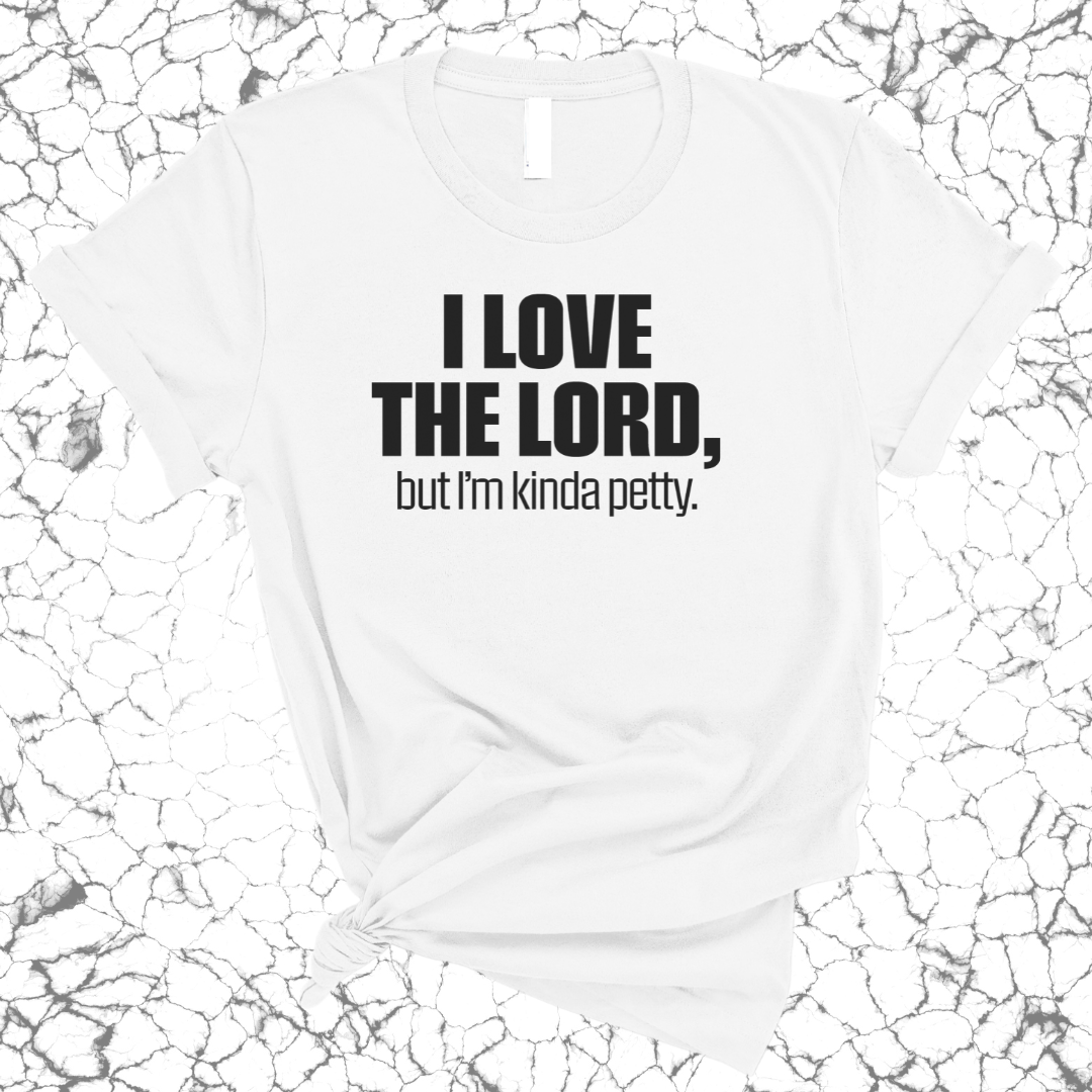 I love the LORD, but I'm kinda petty Unisex Tee