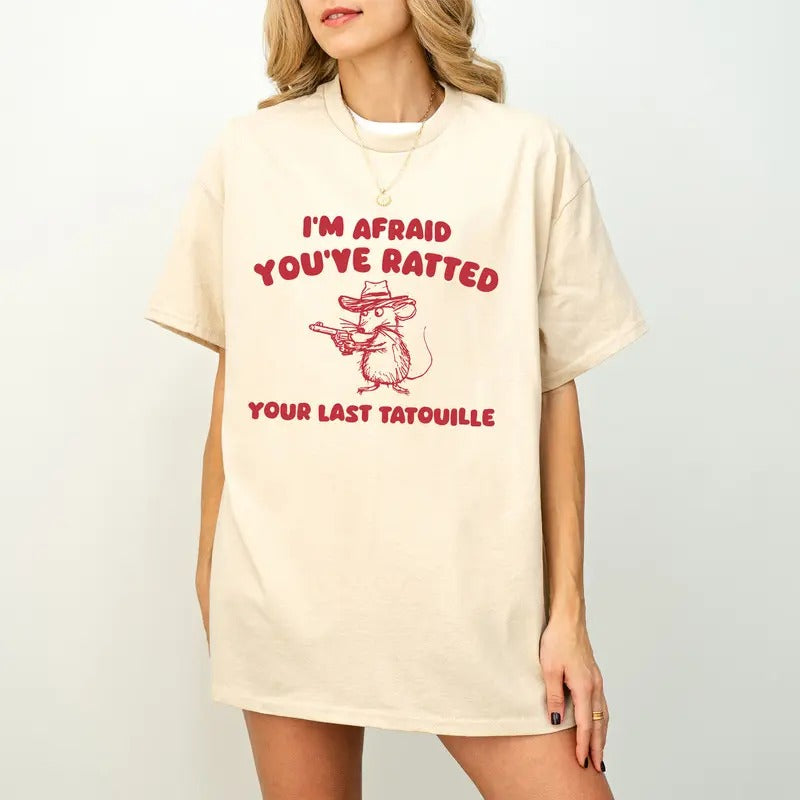 I'm Afraid You've Ratted Your Last Tatouille Shirt | Unhinged Shirt, Meme Shirt, Funny Shirt Gift, Sarcastic Shirt, Funny...