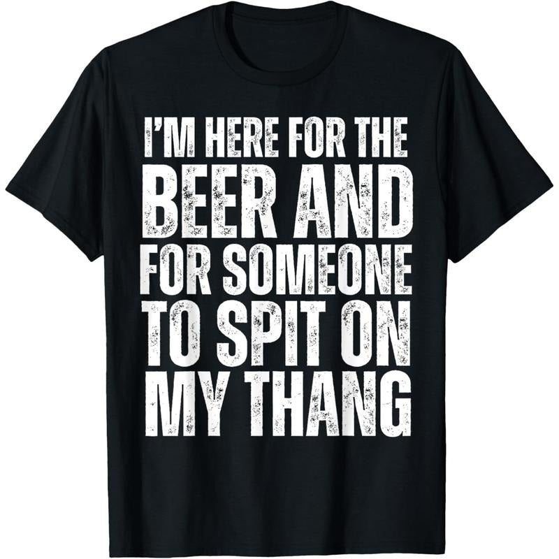 I'm Here for the Beer and for Someone To Spit Sexual Adult T-Shirt made in usa Hoodie, Sweatshirt | UrbanDripWear.com
