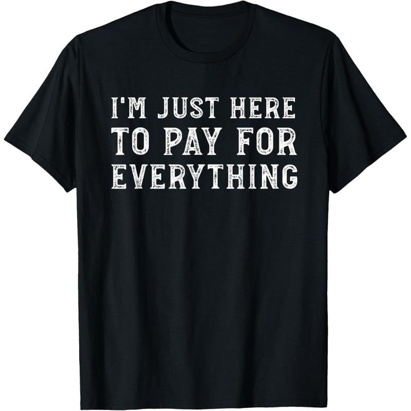 I'm Just Here To Pay For Everything Funny Mom Dad T-Shirt Hoodie, Sweatshirt | UrbanDripWear.com