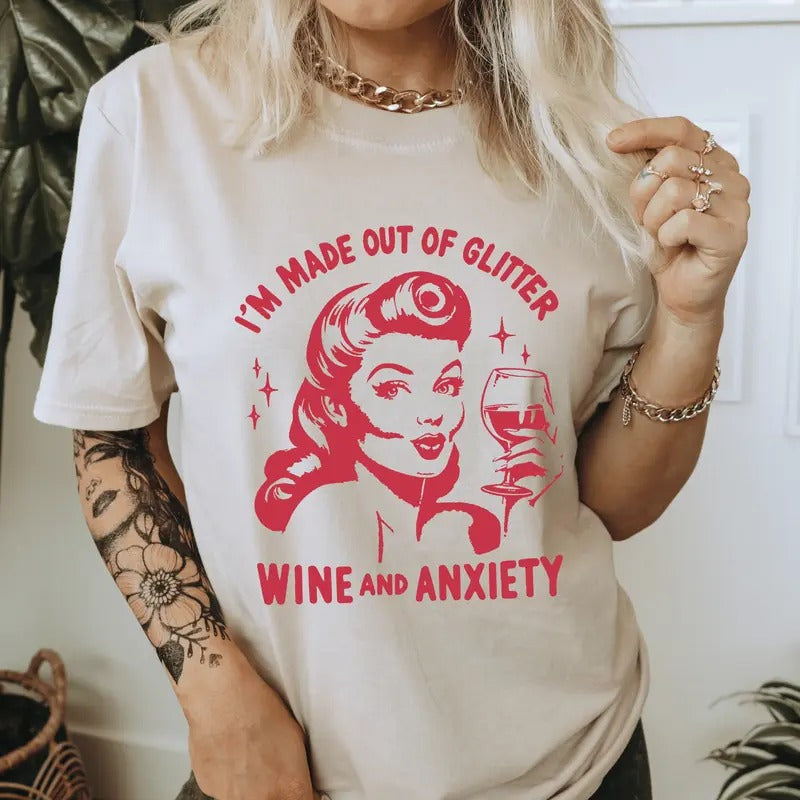 I'm Made Out Of Glitter Wine and Anxiety T-Shirt. Snarky Vintage Graphic Shirt. Hoodie, Sweatshirt | UrbanDripWear.com