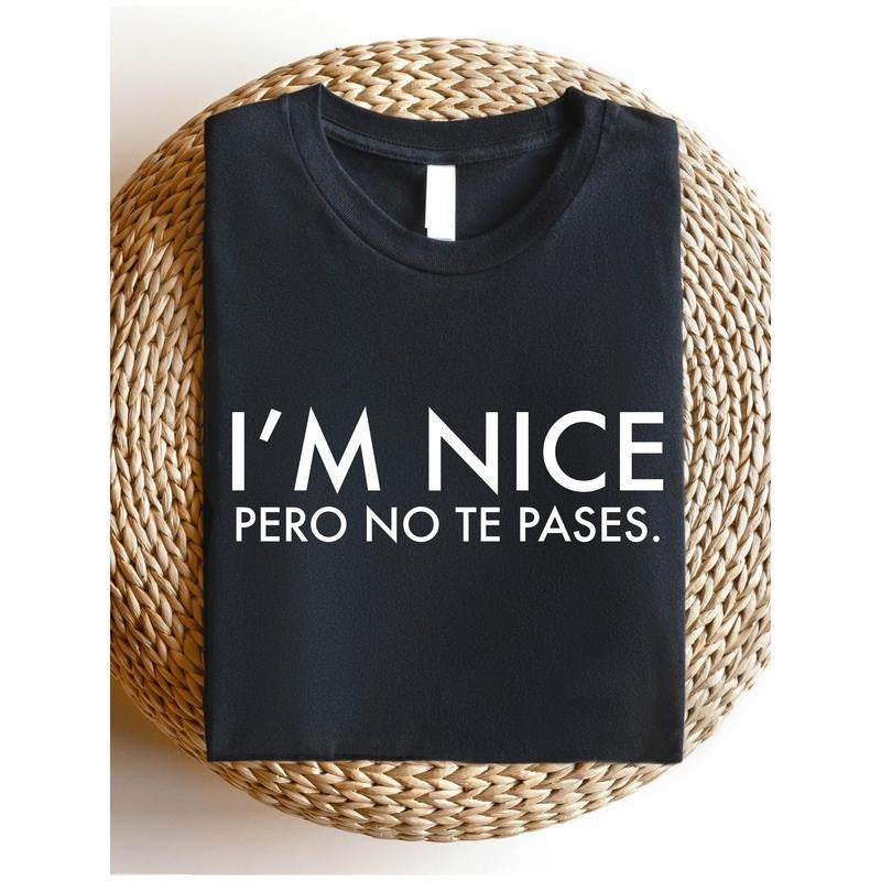 I'm Nice Pero No Te Pases Shirt, Buena T-Shirt, Spanglish Shirts, Mexican American Gifts, Latina shirts, Spanish T-Shirts...