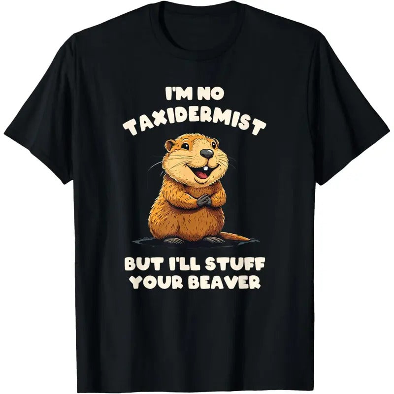 I'm No Taxidermist But I'll Stuff Your Beaver Adult Funny T-Shirt made in usa Hoodie, Sweatshirt | UrbanDripWear.com