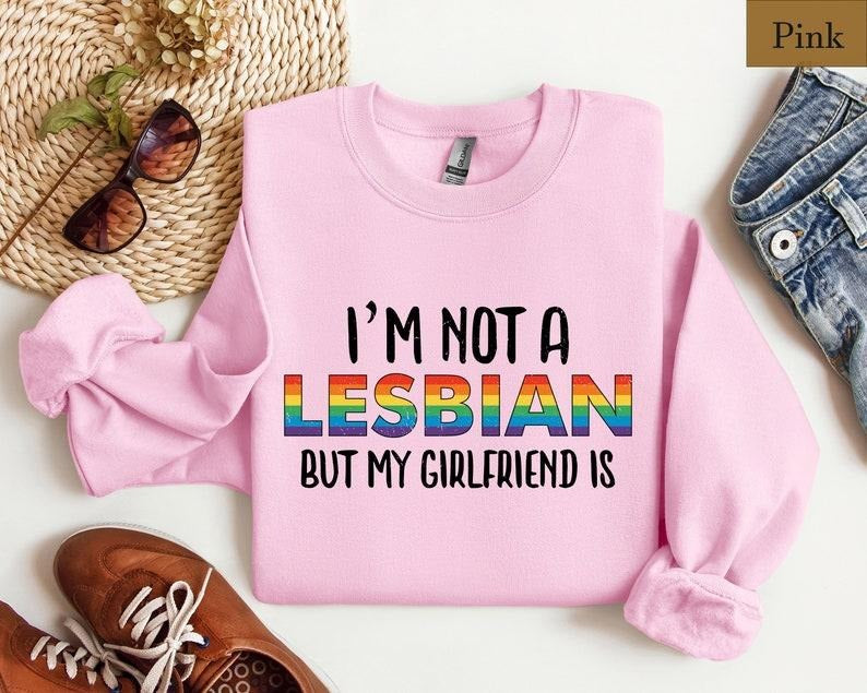 I'm Not A Lesbian But My Girlfriend Is Shirt, Funny Lesbian Shirt, Pride Month, WLW Gift, LGBTQ+ Lesbian Couple...