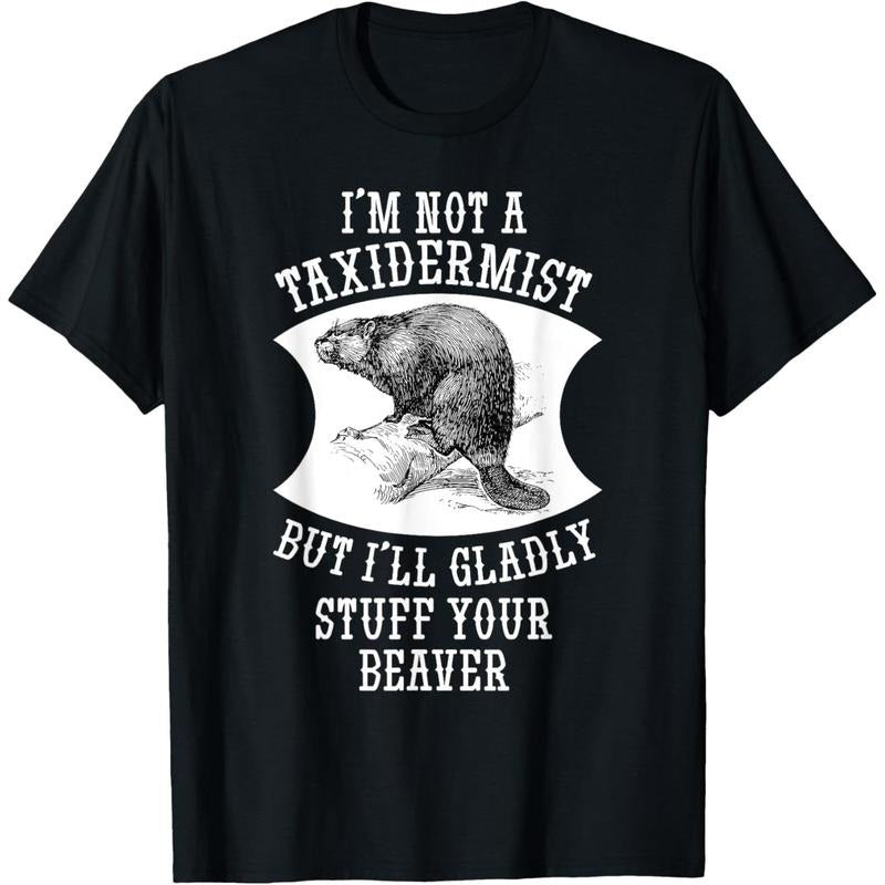 I'm Not A Taxidermist But I'll Gladly Stuff Your Beaver Gift T-Shirt made in usa Hoodie, Sweatshirt | UrbanDripWear.com