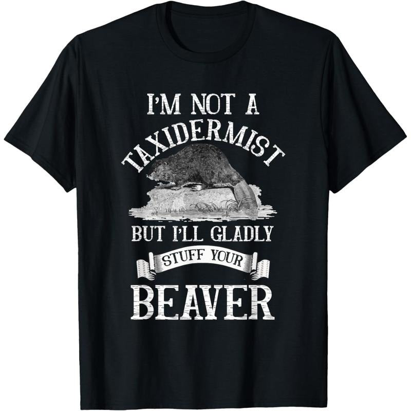 I'm Not A Taxidermist But I'll Gladly Stuff Your-Beaver T-Shirt made in usa Hoodie, Sweatshirt | UrbanDripWear.com