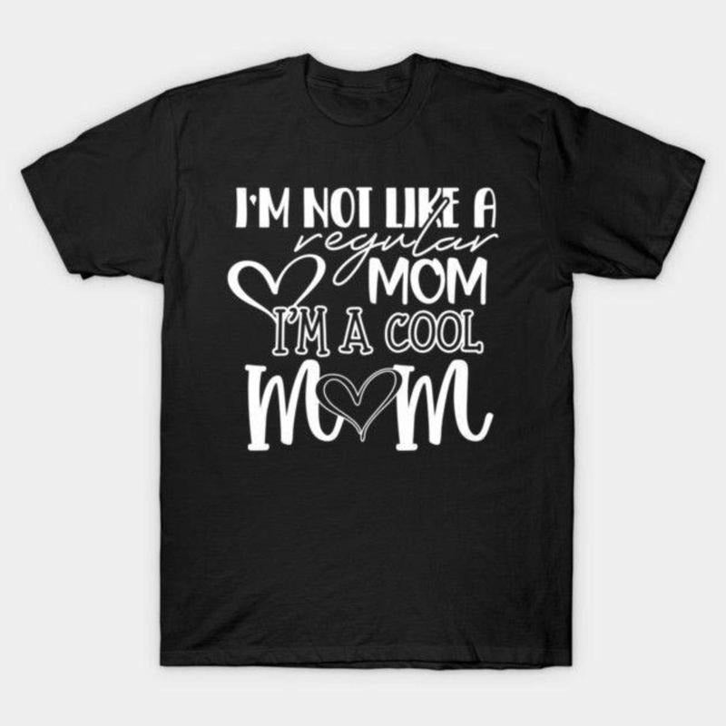I'm Not Like A Regular Mom Mothers Day Gift T-shirt