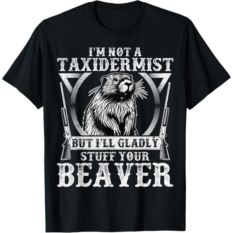 I'm Not a Taxidermist - Funny Beaver Hunter Hunting Gifts T-Shirt made in usa Hoodie, Sweatshirt | UrbanDripWear.com