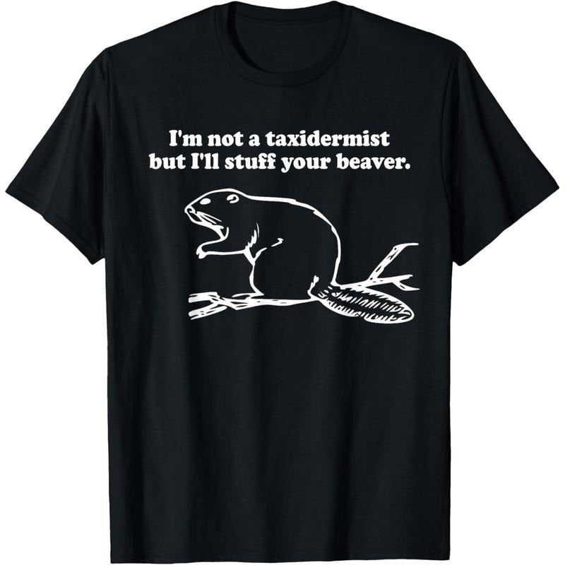 I'm Not a Taxidermist But I'll Stuff Your Beaver cute funny T-Shirt made in usa Hoodie, Sweatshirt | UrbanDripWear.com