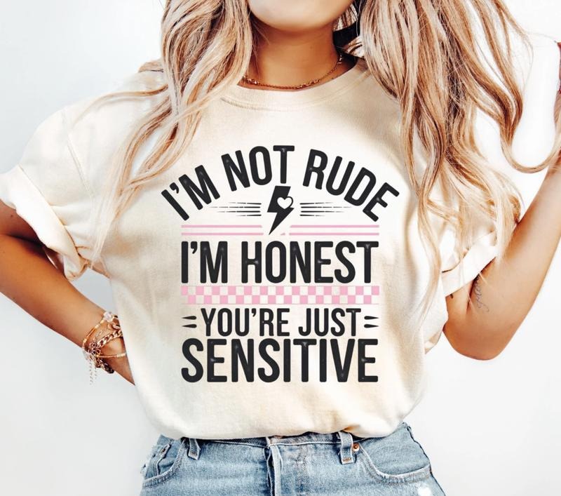 I'm Not rude you're just sensitive Shirt ~ Unisex Apparel Relaxed Fit Printed In The USA Clothing Womenswear Casual...