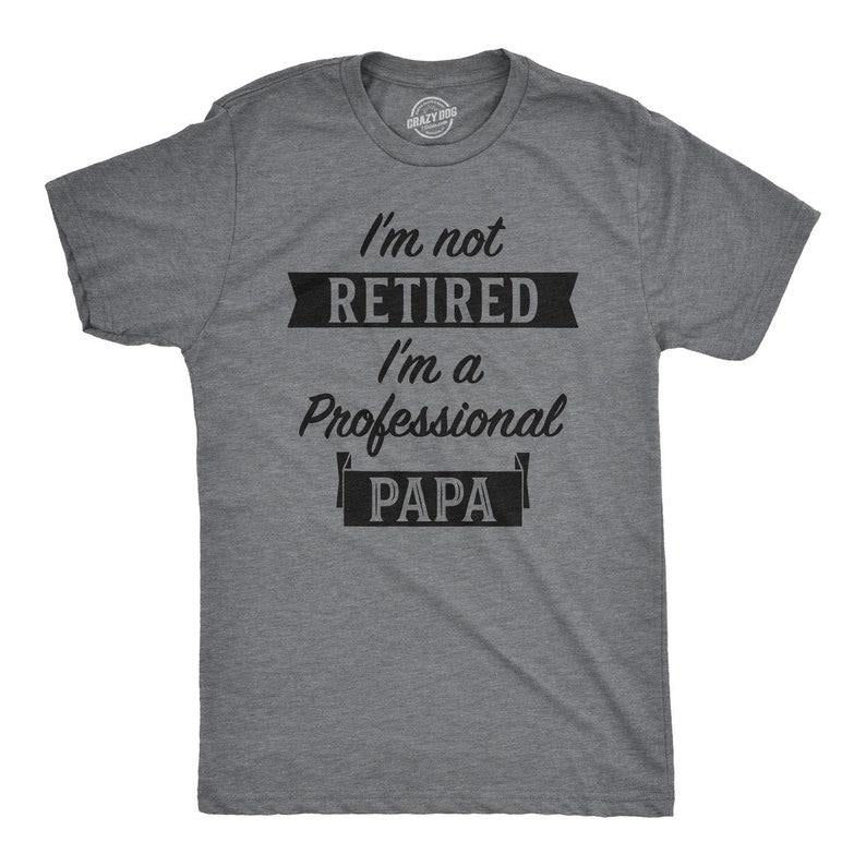 I'm Retired Shirt, Not Retired Professional Papa Shirt, Funny Grandpa Shirt, Happy Retirement T, Retirement Gifts Men,...