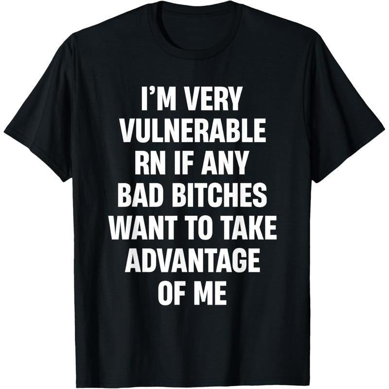 I'm Very Vulnerable RN If Any Bad Bitches Want To Take T-Shirt Hoodie, Sweatshirt | UrbanDripWear.com
