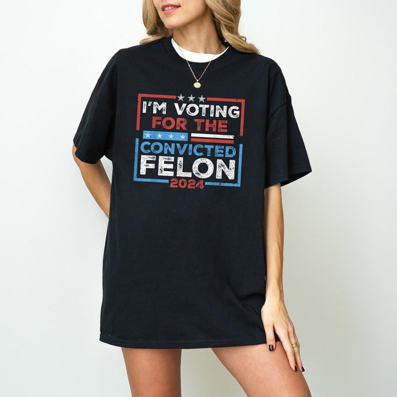 I'm Voting For The Felon for President 2024 T-Shirt,  Republican Women Men America T-Shirt, America Flag T-Shirt, 4th Of...