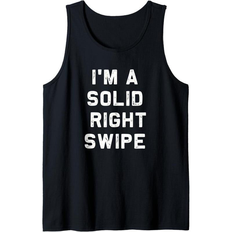 I'm a Solid Right Swipe | Funny Dating for Singles T-Shirt Tank Top Made in USA Hoodie, Sweatshirt | UrbanDripWear.com