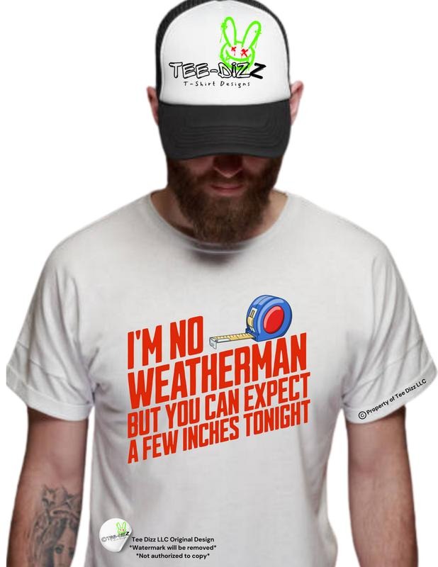 I'm no weatherman but you can expect a few inches tonight - men's funny graphic T-shirt Hoodie, Sweatshirt