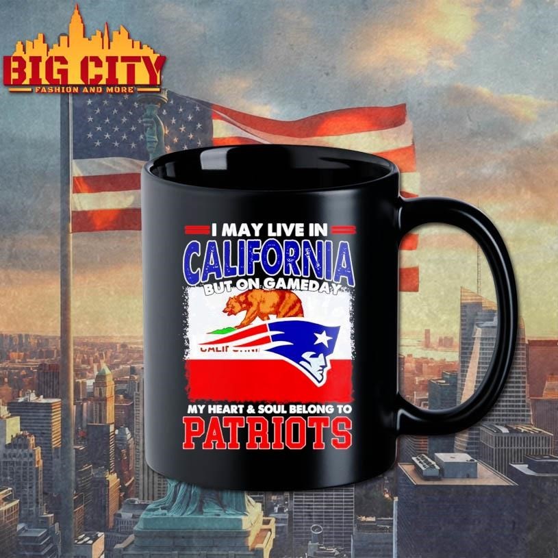 I may live in California but on gameday my heart & soul belongs to Patriots graphic Shirt