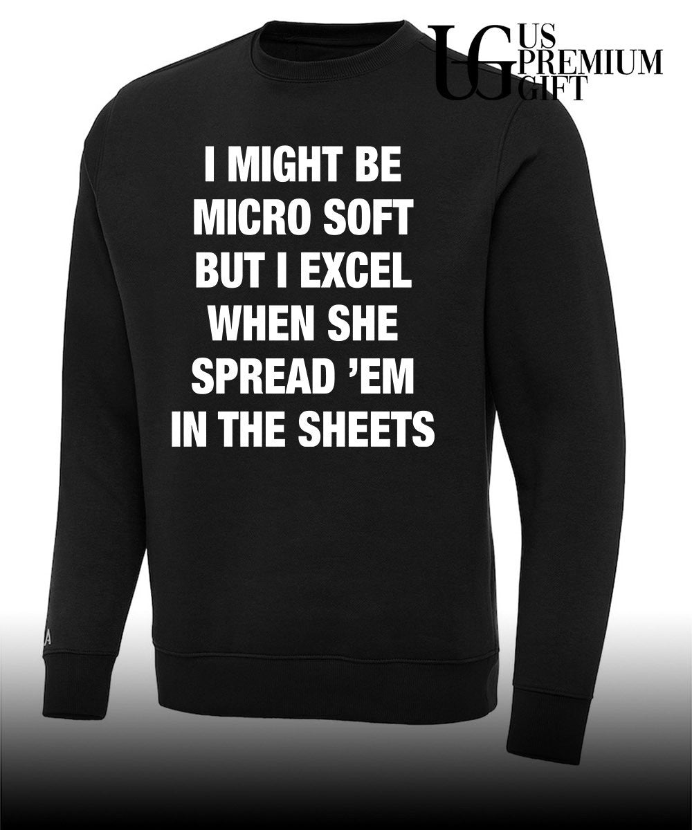 I might be micro soft but I excel when she spread ’em in the sheets shirt