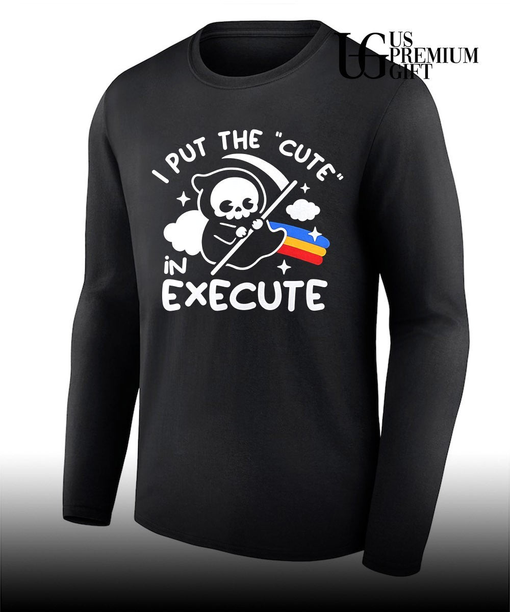 I put the cute in execute grim reaper shirt