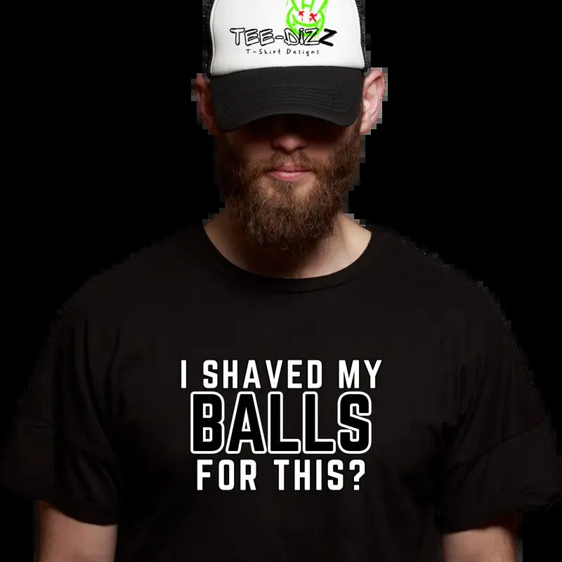 I shaved by balls for this? - Men's funny T-shirt Cotton Menswear Top Tshirt Round Neck Hoodie, Sweatshirt