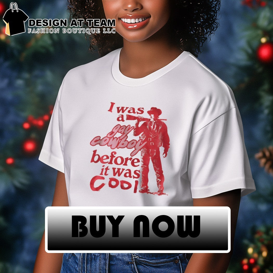 I was a gay cowboy before it was cool LGBT Pride Month shirt