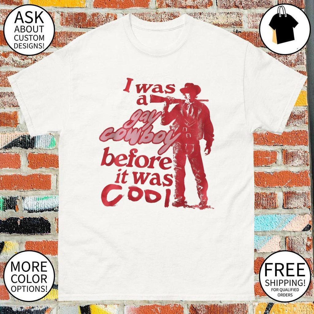 I was a gay cowboy before it was cool LGBT Pride Month shirt