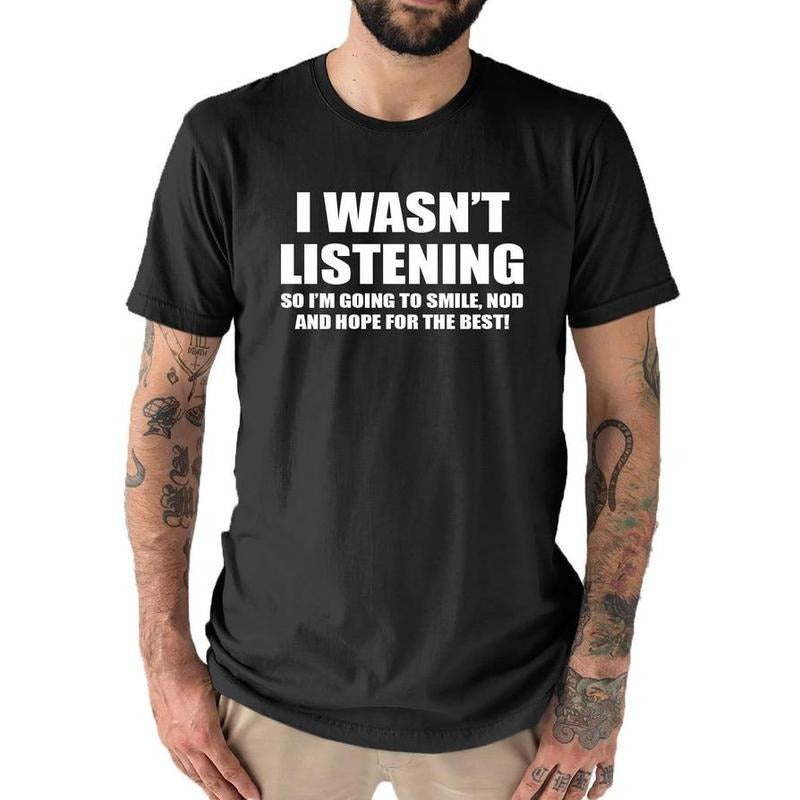 I wasn't Listening Mens Funny Slogan Text T Shirt Hoodie, Sweatshirt | UrbanDripWear.com