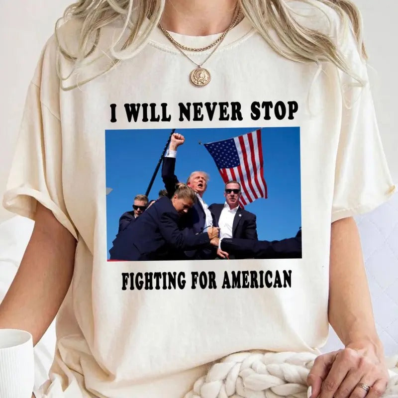 I will never stop Fight Fight Fight Trum 2024 T shirt, Sweatshirt, Hoodie Unisex | UrbanDripWear.com