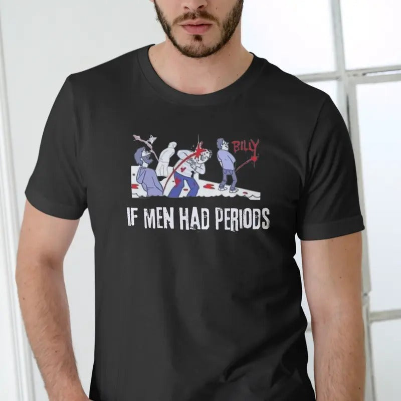 IF MEN HAD PERIODS Short Sleeve T Shirt. Cotton Menswear Hoodie, Sweatshirt | UrbanDripWear.com