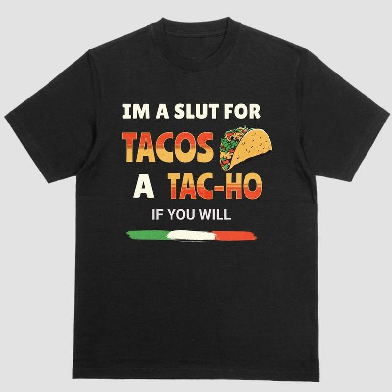 IM A SLUT FOR TACOS A TAC-HO IF YOU WILL T Shirt Hoodie, Sweatshirt | UrbanDripWear.com