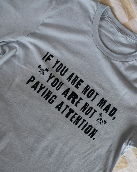 If You Are Not Mad You Are Not Paying Attention Unisex T-Shirt