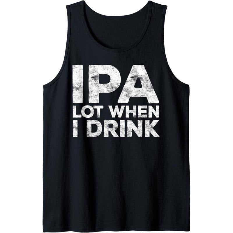 IPA Lot When I Drink T-Shirt Beer Lover Gift Shirt Tank Top Hoodie, Sweatshirt | UrbanDripWear.com