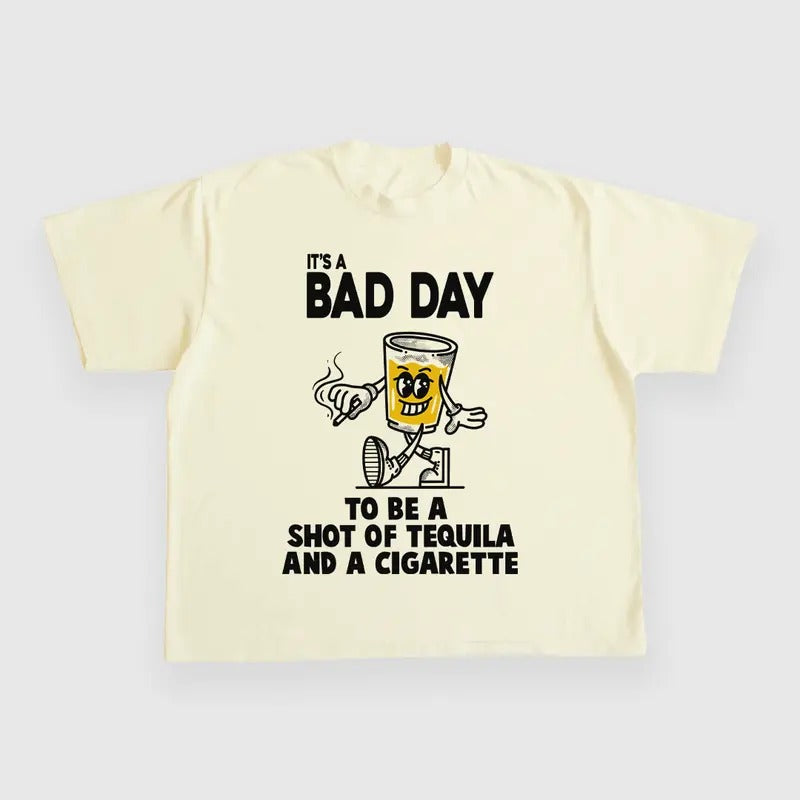 ITS A BAD DAY TO BE A SHOT OF TEQUILA AND A CIGARETTE CUSTOM PRINTED T-SHIRT Hoodie, Sweatshirt | UrbanDripWear.com