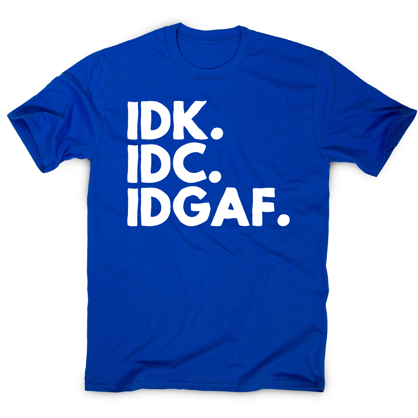 Idk.idc.idgaf - funny rude t-shirt men's
