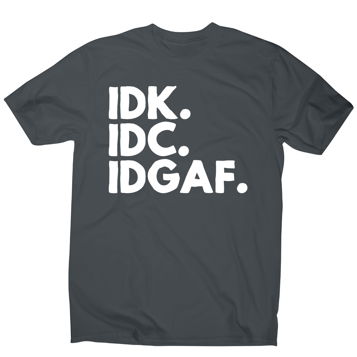 Idk.idc.idgaf - funny rude t-shirt men's