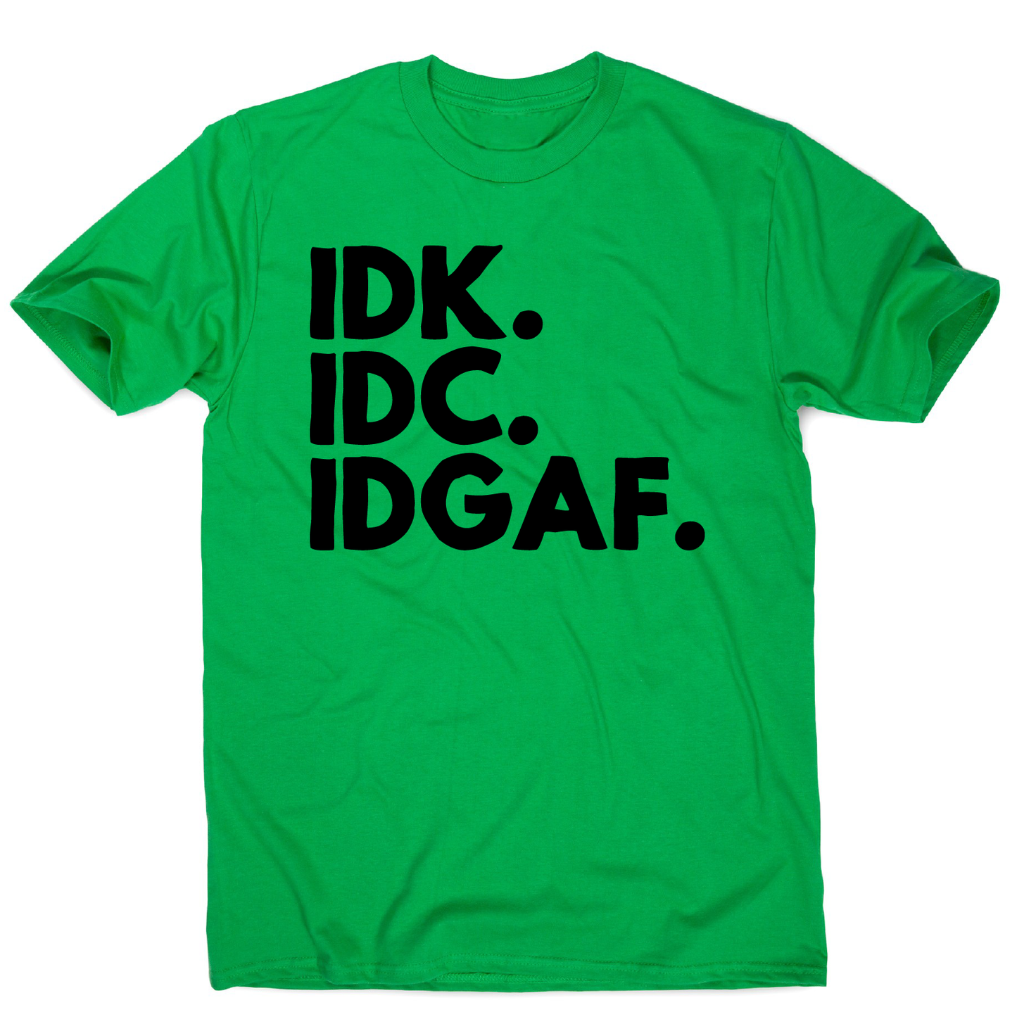 Idk.idc.idgaf - funny rude t-shirt men's
