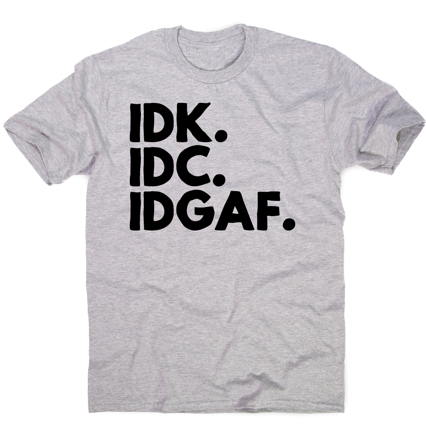 Idk.idc.idgaf - funny rude t-shirt men's