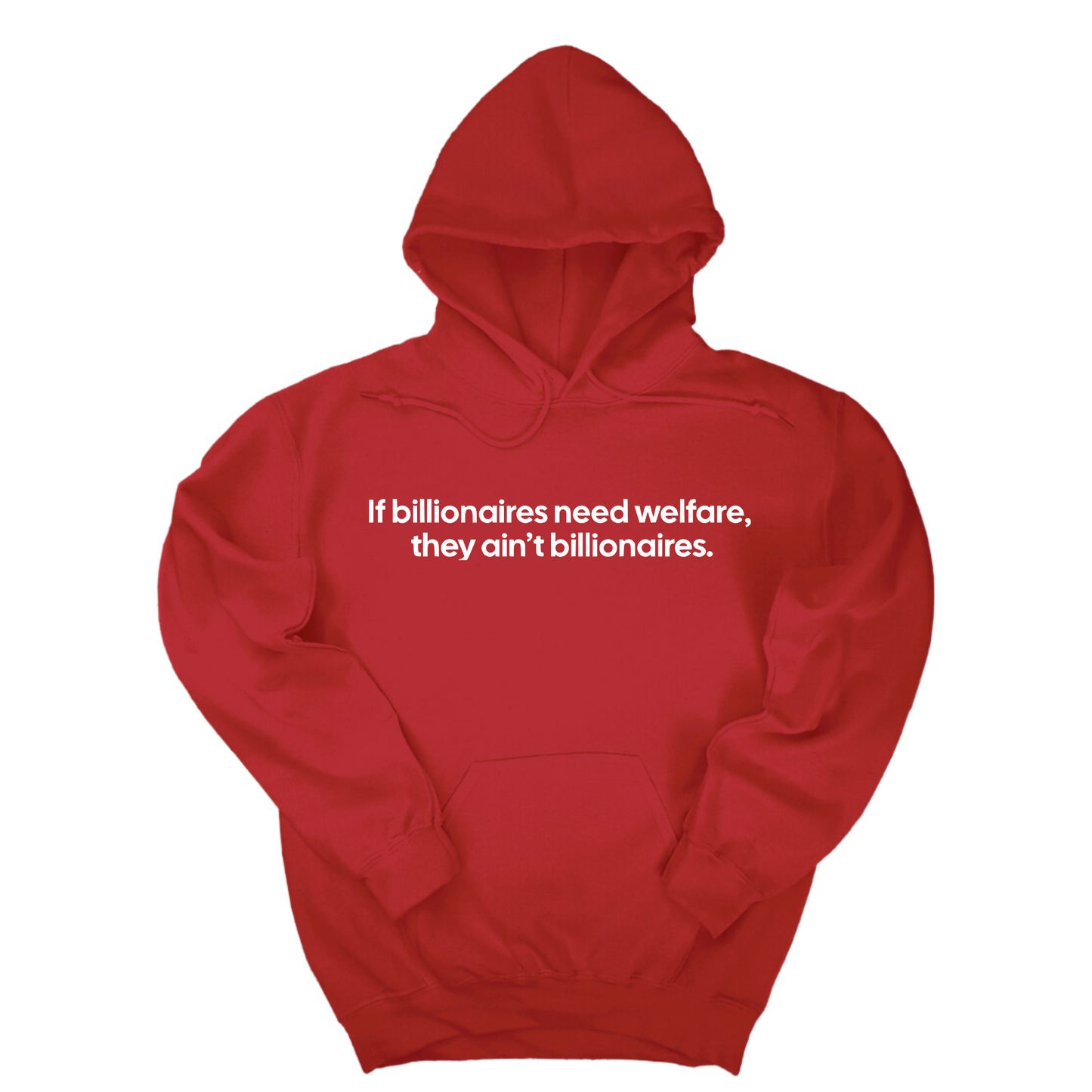 If Billionaires need Welfare, They ainÃ¢â‚¬â„¢t Billionaires Unisex Hoodie