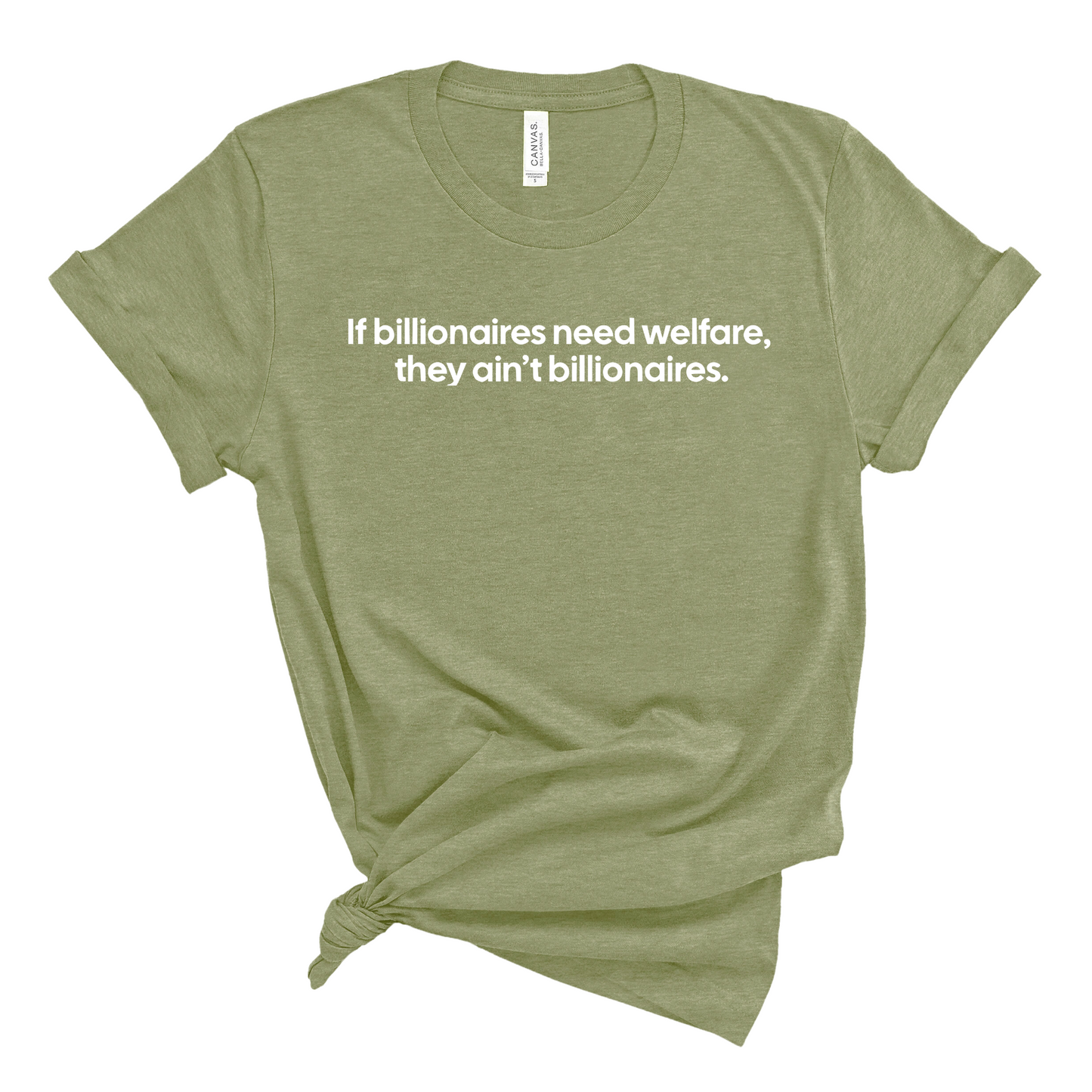 If Billionaires need Welfare, They ainÃ¢â‚¬â„¢t Billionaires Unisex Tee
