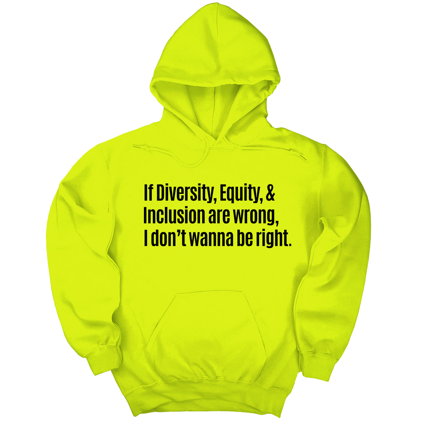 If Diversity, Equity, & Inclusion Are Wrong, I Don't Wanna Be Right Unisex Hoodie