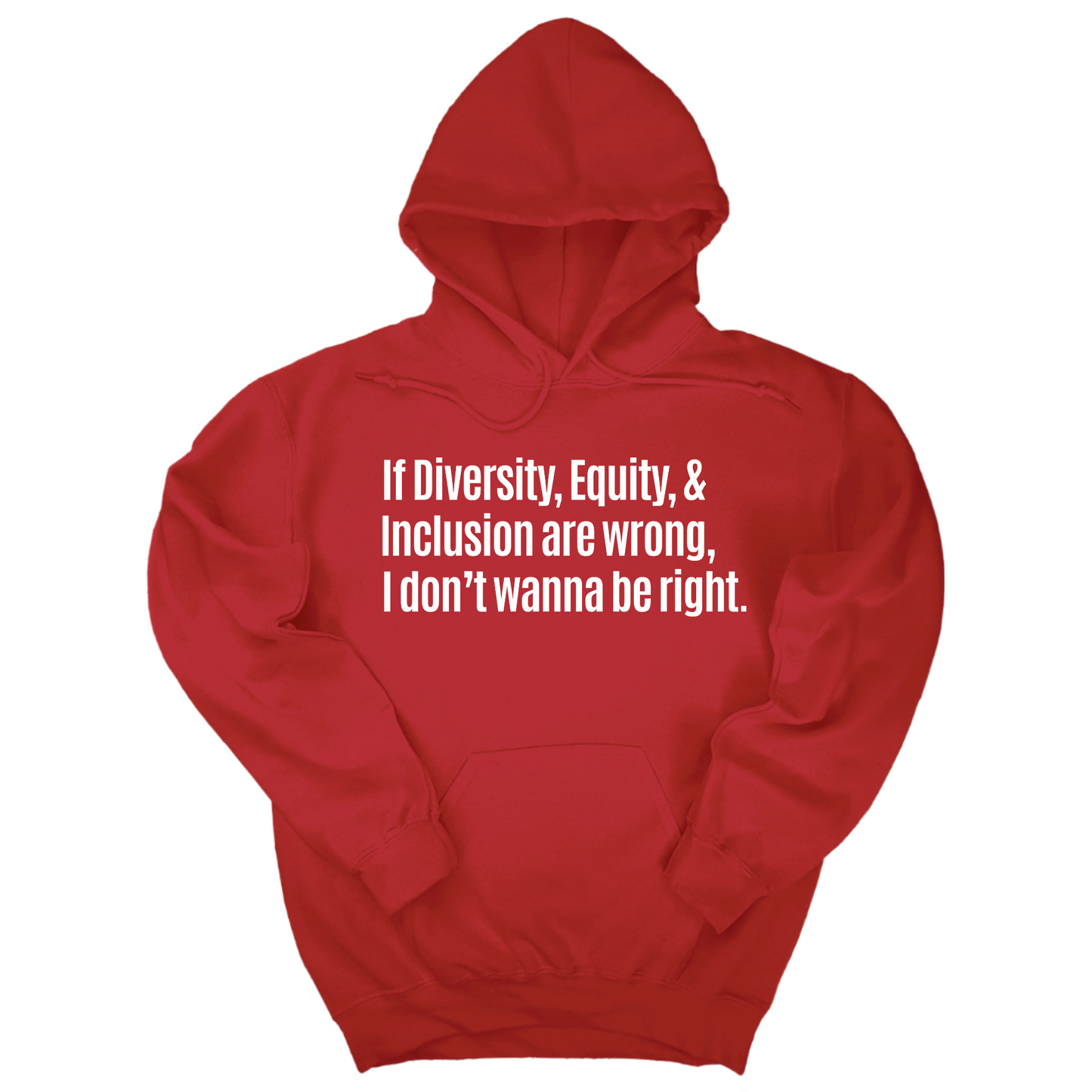 If Diversity, Equity, & Inclusion Are Wrong, I Don't Wanna Be Right Unisex Hoodie