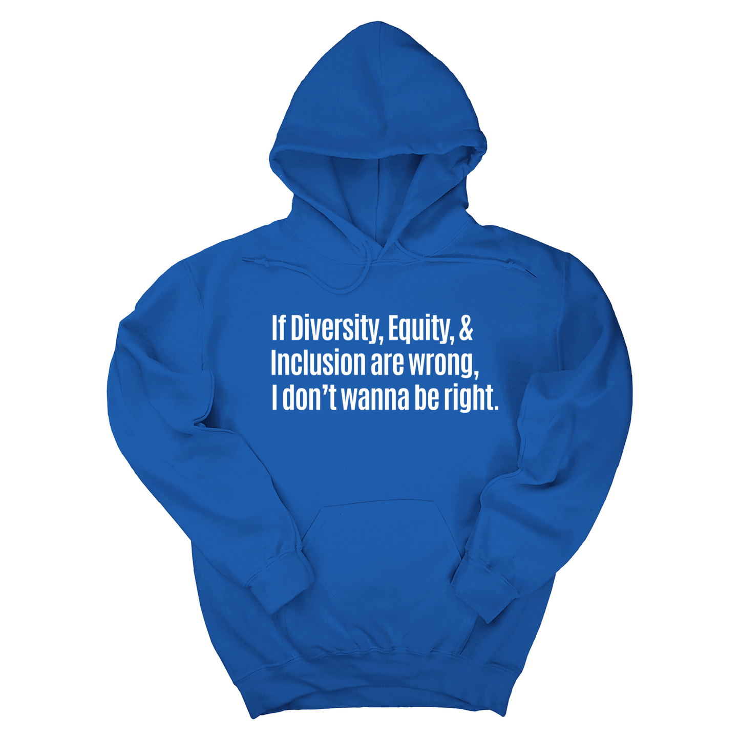 If Diversity, Equity, & Inclusion Are Wrong, I Don't Wanna Be Right Unisex Hoodie