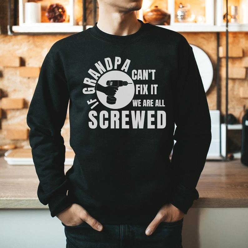 If Grandpa Can't Fix It We Are All Screwed Sweater, Father's Day Sweatshirt, Funny Grandpa Shirt, Cool Grandpa, Father's...