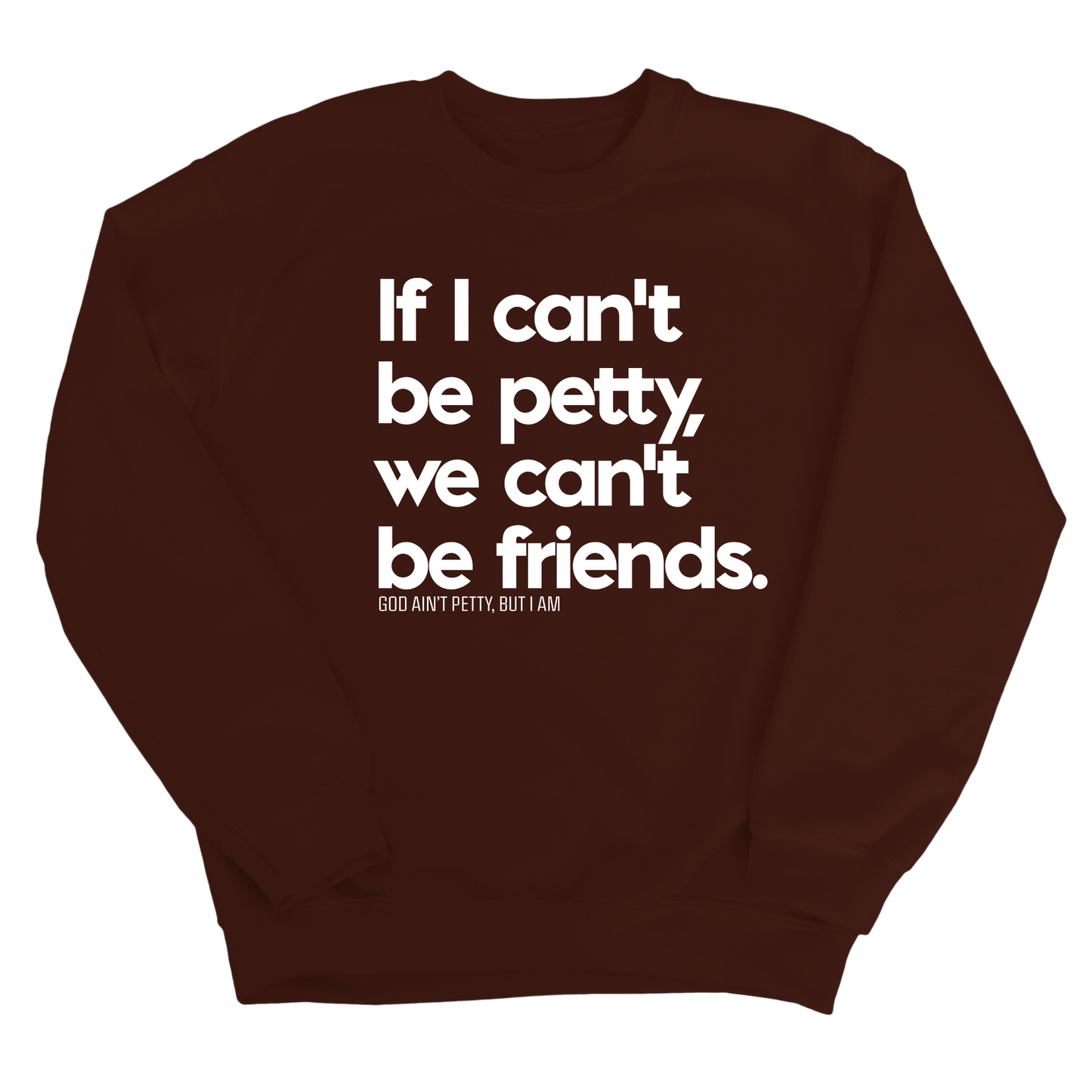If I can't be petty, we can't be friends Unisex Sweatshirt