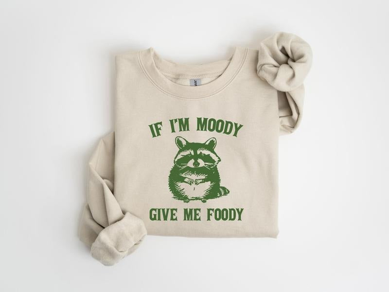 If I'm Moody Give Me Foody Sweatshirt, Feral Shirt, Raccoon Sweatshirt, Sarcastic Gift, Gag Gift For Her, Gag Gift,...